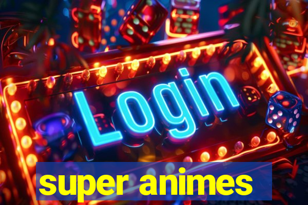 super animes